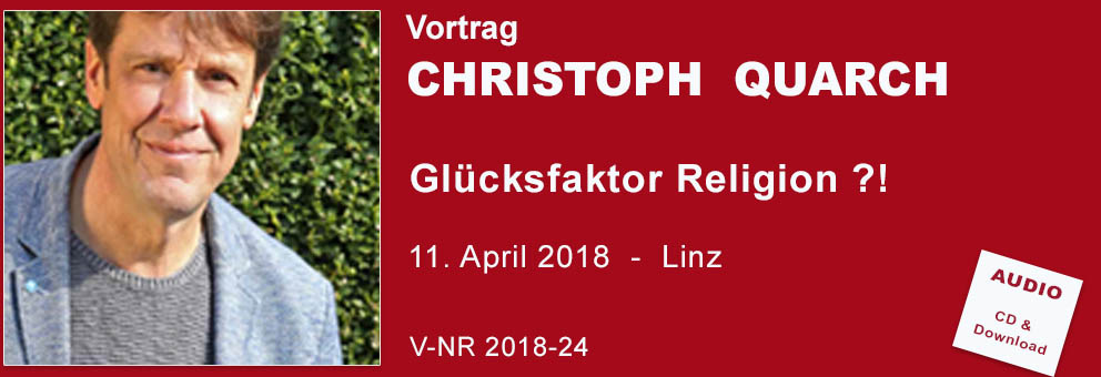 2018-24 Vortrag Quarch Christoph Glücksfaktor Religion